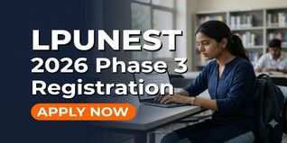 LPUNEST 2026 Phase 3 Registration Begins at lpu.in/nest; Check Last Date to Apply
